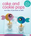 Cake and Cookie Pops: More Than 50 Fun Treats on Sticks - Murdoch Books