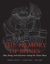 The Memory of Bones: Body, Being, and Experience among the Classic Maya (Joe R. and Teresa Lozano Long Series in Latin American and Latino Art and Culture) - Stephen Houston, David Stuart, Karl Taube