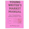 Young Writer's Market Manual: A Guide on More Than 70 Publications Where Students Can Submit Their Writing - Penny Lent