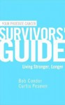 Your Prostate Cancer Survivors' Guide: Living Stronger, Longer - Bob Condor