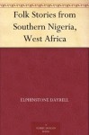 Folk Stories from Southern Nigeria, West Africa - Elphinstone Dayrell