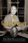 The Gatekeeper: Missy LeHand, FDR, and the Untold Story of the Partnership That Defined a Presidency - Kathryn Smith