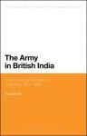 The Army in British India: From Colonial Warfare to Total War 1857 - 1947 - Kaushik Roy