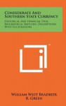 Confederate and Southern State Currency: Historical and Financial Data, Biographical Sketches, Descriptions with Illustrations - William West Bradbeer, R. Green