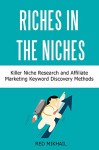 RICHES IN THE NICHES bundle: Killer Niche Research and Affiliate Marketing Keyword Discovery Methods - Red Mikhail