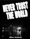 Never Trust the World - Mike Hudson