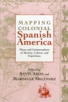 Mapping Colonial Spanish America: Places and Commonplaces of Identity, Culture, and Experience - Santa Arias, Maureen Ahern