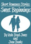 Short Romance Stories: Sweet Beginnings - Veda Boyd Jones, Joan Banks