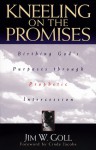 Kneeling on the Promises: Birthing God's Purposes Through Prophetic Intercession - James W. Goll