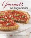 Gourmet's Five Ingredients: More Than 175 Easy Recipes for Every Day - Gourmet