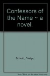 Confessors of the Name,: A novel - Gladys Schmitt