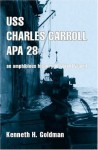 Uss Charles Carroll Apa28: An Amphibious History Of World War Ii - Kenneth H. Goldman