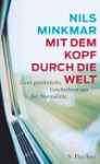 Mit dem Kopf durch die Welt (Ganz persönliche Geschichten aus der Normalität) - Nils Minkmar