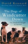 The Dogs Of Windcutter Down: One Shepherd's Struggle For Survival - David Kennard