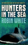 Hunters in the Sea - Robin White