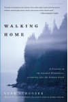 Walking Home: A Traveler in the Alaskan Wilderness, a Journey into the Human Heart - Lynn Schooler