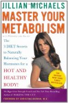 Master Your Metabolism: The 3 Diet Secrets to Naturally Balancing Your Hormones for a Hot and Healthy Body! - Jillian Michaels, Mariska Van Aalst, Christine Darwin