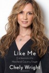 Like Me: Confessions of a Heartland Country Singer - Chely Wright