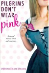 Pilgrims Don't Wear Pink - Stephanie Kate Strohm