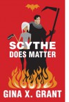 Scythe Does Matter - Gina X. Grant