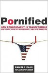 Pornified: How the Culture of Pornography Is Changing Our Lives, Our Relationships and Our Families