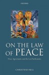 On the Law of Peace: Peace Agreements and the Lex Pacificatoria - Christine Bell