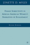 Female Subjectivity in African American Women's Narratives of Enslavement: Beyond Borders - Lynette D. Myles