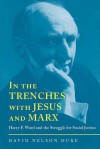 In the Trenches with Jesus and Marx: Harry F. Ward and the Struggle for Social Justice - David Duke