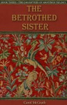 The Betrothed Sister - Carol McGrath