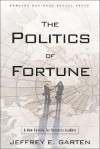 The Politics of Fortune: A New Agenda for Business Leaders - Jeffrey E. Garten