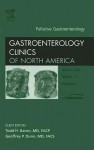 Palliative Gastroenterology, An Issue of Gastroenterology Clinics (The Clinics: Internal Medicine) - Todd H. Baron, Geoffrey Dunn