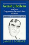 Gerald J. Boileau and the Progressive-Farmer-Labor Alliance: Politics of the New Deal - James J. Lorence