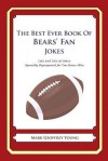 The Best Ever Book of Bears' Fan Jokes: Lots and Lots of Jokes Specially Repurposed for You-Know-Who - Mark Geoffrey Young