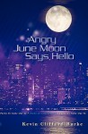 Angry June Moon Says Hello: Poems to Come Out to - Kevin J. Burke