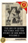 The life of Queen Victoria and the story of her reign Vol.2 - Charles Morris