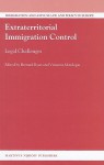 Extraterritorial Immigration Control: Legal Challenges - Bernard Ryan, Valsamis Mitsilegas