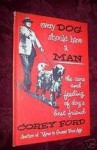 Every dog should have a man: The care and feeding of dog's best friend - Corey Ford, Dan Holland