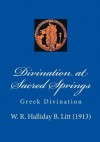 Divination at Sacred Springs: Greek Divination - W. R. Halliday B. Litt, Gregory Zorzos