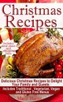 Christmas Recipes - Delicious Christmas Recipes to Delight your Family and Guests (Holiday Cooking for All) - Marie Harris