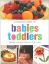 Wholesome Meals for Babies and Toddlers: Healthy Food Your Kids Will Love to Eat - Sandra Baddeley