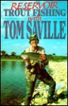 Reservoir Trout Fishing with Tom Saville - Tom Saville