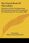 The Fourth Book of Thucydides: A Revision of the Text Illustrating the Principal Causes of Corruption in the Manuscripts of the Author (1889) - Thucydides, William Gunion Rutherford