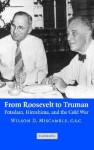 From Roosevelt to Truman: Potsdam, Hiroshima, and the Cold War - Wilson D. Miscamble