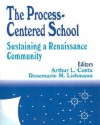 The Process-Centered School: Sustaining a Renaissance Community - Arthur L. Costa