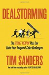 Dealstorming: The Secret Weapon That Can Solve Your Toughest Sales Challenges - Tim Sanders