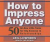 How to Impress Anyone: 50 All-New Little Tricks for Big Success in Relationships - Leil Lowndes