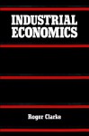 Industrial Economics - Roger G. Clarke