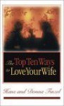 Top Ten Ways to Love Your Wife - Hans Finzel, Donna Finzel