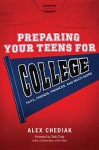 Preparing Your Teens for College: Helping Them Face the Challenges: Faith, Finances, and Friendships - Alex Chediak