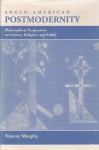 Anglo-american Postmodernity: Philosophical Perspectives On Science, Religion, And Ethics - Nancey Murphy